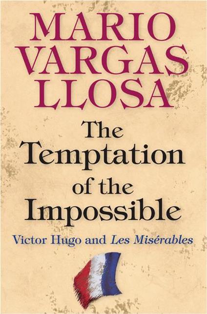 The Temptation of the Impossible: Victor Hugo and "Les Miserables"