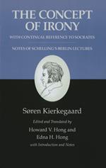 Kierkegaard's Writings, II: The Concept of Irony, with Continual Reference to Socrates/Notes of Schelling's Berlin Lectures