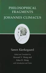 Philosophical Fragments, or a Fragment of Philosophy/Johannes Climacus, or De omnibus dubitandum est. (Two books in one volume)