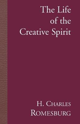 The Life of the Creative Spirit - H Charles Romesburg - cover