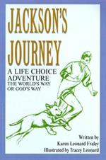 Jackson's Journey: A Life Choice Adventure--The World's Way or God's Way