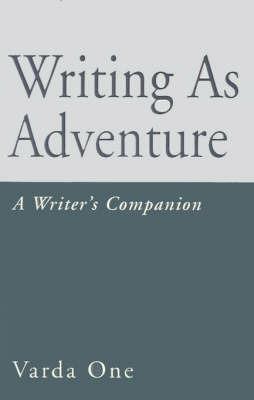 Writing as Adventure: A Writer's Companion - Varda One - cover