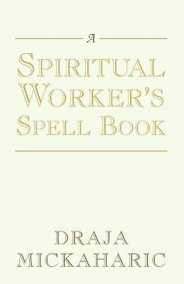 A Spiritual Worker's Spell Book - Draja Mickaharic - cover