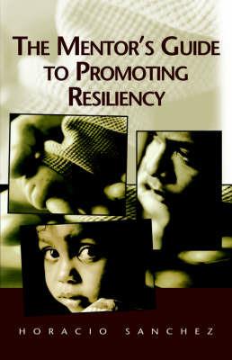 The Mentor's Guide to Promoting Resiliency - Horacio Sanchez - cover