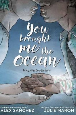 You Brought Me The Ocean: An Aqualad Graphic Novel - Alexander Hitz-Sanchez,Julie Maroh - cover