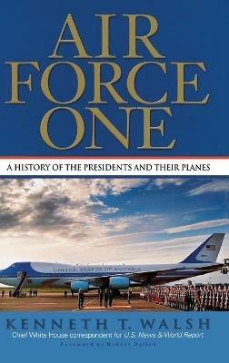Air Force One: A History of the Presidents and Their Planes - Kenneth T Walsh - cover