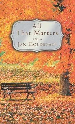 All That Matters: A Novel - Jan Goldstein - cover