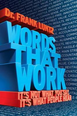 Words That Work: It's Not What You Say, It's What People Hear - Frank Luntz - cover