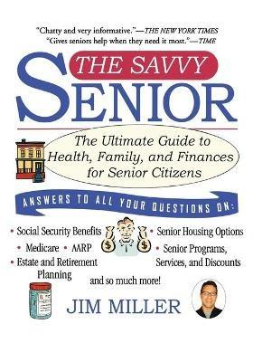 The Savvy Senior: The Ultimate Guide to Health, Family, and Finances for Senior Citizens - Jim Miller - cover