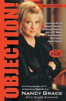 Objection!: How High-Priced Defense Attorneys, Celebrity Defendants, and a 24/7 Media Have Hijacked Our Criminal Justice System - Diane Clehane,Nancy Grace - cover