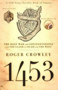 1453: The Holy War for Constantinople and the Clash of Islam and the West - Roger Crowley - cover