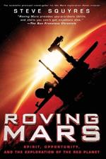 Roving Mars: Spirit, Opportunity and the Exploration of the Red Planet