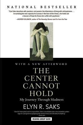 The Center Cannot Hold: My Journey Through Madness - Elyn R Saks - cover