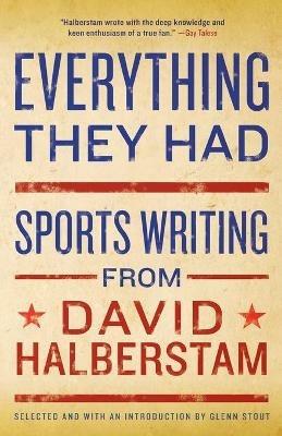 Everything They Had: Sports Writing from David Halberstam - David Halberstam - cover