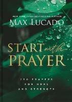 Start with Prayer: 250 Prayers for Hope and Strength - Max Lucado - cover