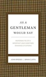 As a Gentleman Would Say Revised and Expanded: Responses to Life's Important (and Sometimes Awkward) Situations