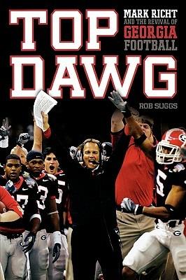 Top Dawg: Mark Richt and the Revival of Georgia Football - Robert Suggs - cover