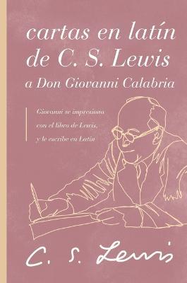 Cartas en latín de C. S. Lewis y Don Giovanni Calabria: Un estudio sobre la amistad - C. S. Lewis - cover