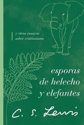 Esporas de helecho y elefantes: y otros ensayos sobre cristianismo - C. S. Lewis - cover