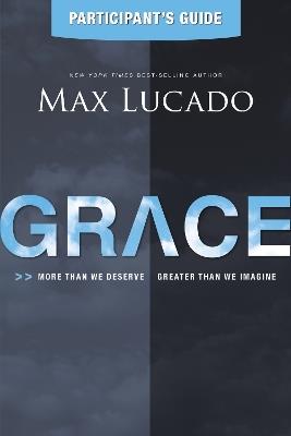 Grace Participant's Guide: More Than We Deserve, Greater Than We Imagine - Max Lucado - cover