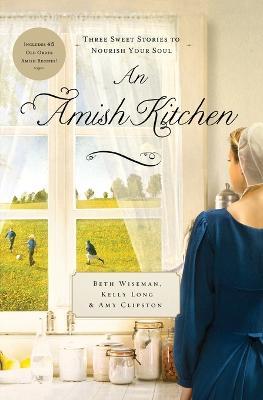 An Amish Kitchen: Three Amish Novellas - Beth Wiseman,Amy Clipston,Kelly Long - cover