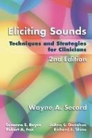 Eliciting Sounds: Techniques and Strategies for Clinicians - Wayne Secord,Suzanne Boyce,JoAnn Donohue - cover
