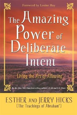 The Amazing Power of Deliberate Intent: Living the Art of Allowing - Esther Hicks,Jerry Hicks - cover