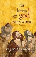 For Lovers of God Everywhere: Poems of the Christian Mystics - Roger Housden - cover