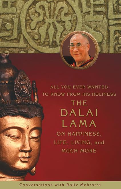 All You Ever Wanted to Know From His Holiness the Dalai Lama on Happiness, Life, Living, and Much More