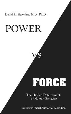 Power vs. Force: The Hidden Determinants of Human Behaviour - David R. Hawkins - cover