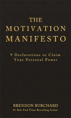 The Motivation Manifesto: 9 Declarations to Claim Your Personal Power - Brendon Burchard - cover