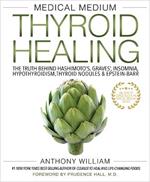 Medical Medium Thyroid Healing: The Truth behind Hashimoto's, Graves', Insomnia, Hypothyroidism, Thyroid Nodules & Epstein-Barr