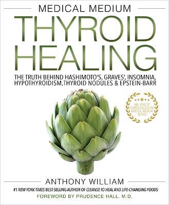 Medical Medium Thyroid Healing: The Truth behind Hashimoto's, Graves', Insomnia, Hypothyroidism, Thyroid Nodules & Epstein-Barr - Anthony William - cover