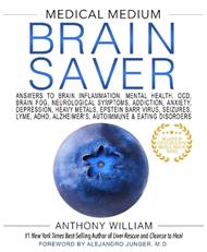 Medical Medium Brain Saver: Answers to Brain Inflammation, Mental Health, OCD, Brain Fog, Neurological Symptoms, Addiction, Anxiety, Depression, Heavy Metals, Epstein-Barr Virus, Seizures, Lyme, ADHD, Alzheimer’s, Autoimmune & Eating Disorders
