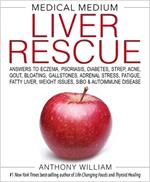 Medical Medium Liver Rescue: Answers to Eczema, Psoriasis, Diabetes, Strep, Acne, Gout, Bloating, Gallstones, Adrenal Stress, Fatigue, Fatty Liver, Weight Issues, SIBO & Autoimmune Disease