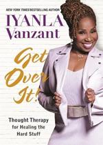 Get Over It!: Thought Therapy for Healing the Hard Stuff