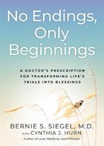 No Endings, Only Beginnings: A Doctor's Notes on Living, Loving, and Learning Who You Are