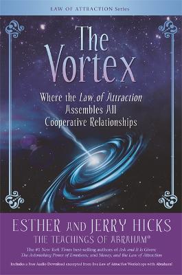 The Vortex: Where the Law of Attraction Assembles All Cooperative Relationships - Esther Hicks,Jerry Hicks - cover