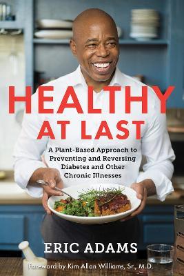 Healthy at Last: A Plant-Based Approach to Preventing and Reversing Diabetes and Other Chronic Il lnesses - Eric Adams - cover