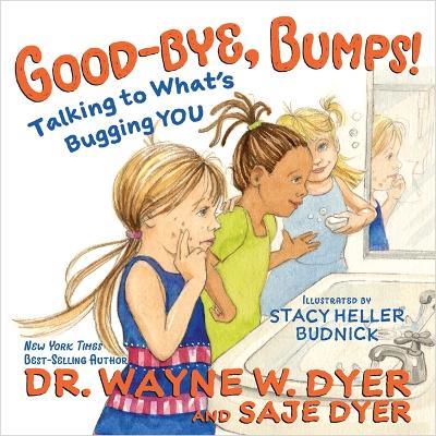 Good-bye, Bumps!: Talking to What's Bugging You - Saje Dyer,Wayne Dyer,Kristina Tracy - cover