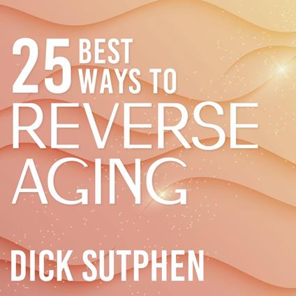 25 Best Ways to Reverse Aging
