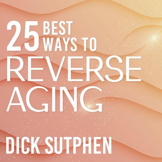 25 Best Ways to Reverse Aging