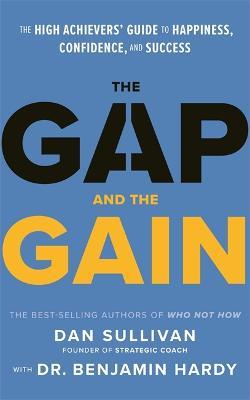 The Gap and The Gain: The High Achievers' Guide to Happiness Confidence and Success