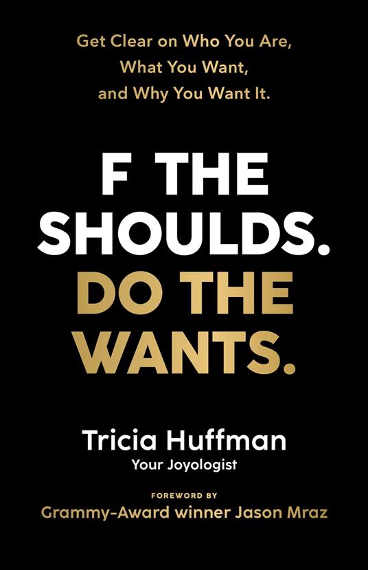 F the Shoulds. Do the Wants