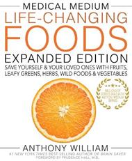 Medical Medium Life-Changing Foods Expanded Edition: Save Yourself & Your Loved Ones with Fruits, Leafy Greens, Herbs, Wild Foods & Vegetables