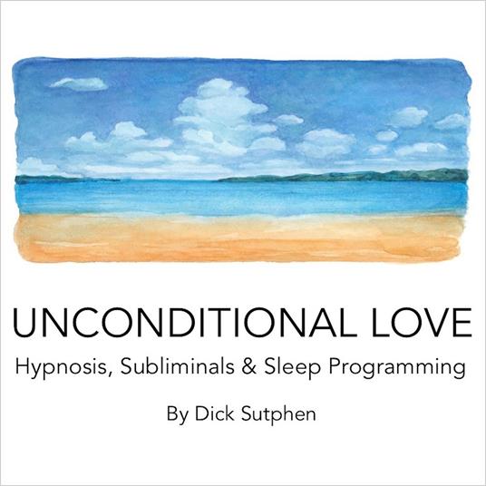Unconditional Love Hypnosis, Subliminals & Sleep Programming