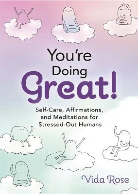 You're Doing Great!: Self-Care, Affirmations, and Meditations for Stressed-Out Humans - Vida Rose - cover