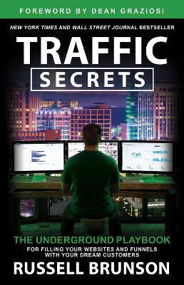 Traffic Secrets: The Underground Playbook for Filling Your Websites and Funnels with Your Dream Customers - Russell Brunson - cover