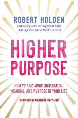 Higher Purpose: How to Find More Inspiration, Meaning, and Purpose in Your Life - Robert Holden - cover