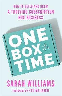 One Box at a Time: How to Build and Grow a Thriving Subscription Box Business - Sarah Williams - cover
